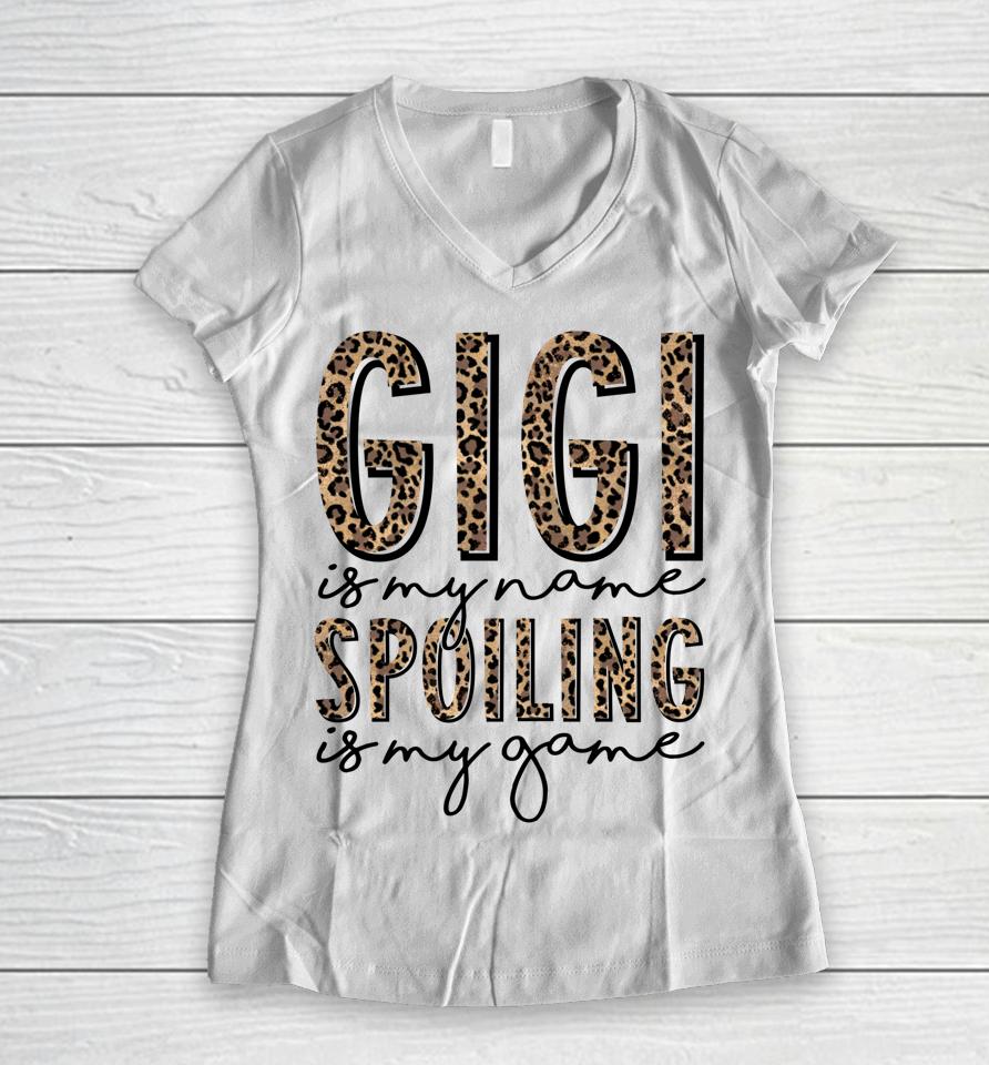Gigi Is My Name Spoiling Is My Game Mother's Day Women V-Neck T-Shirt