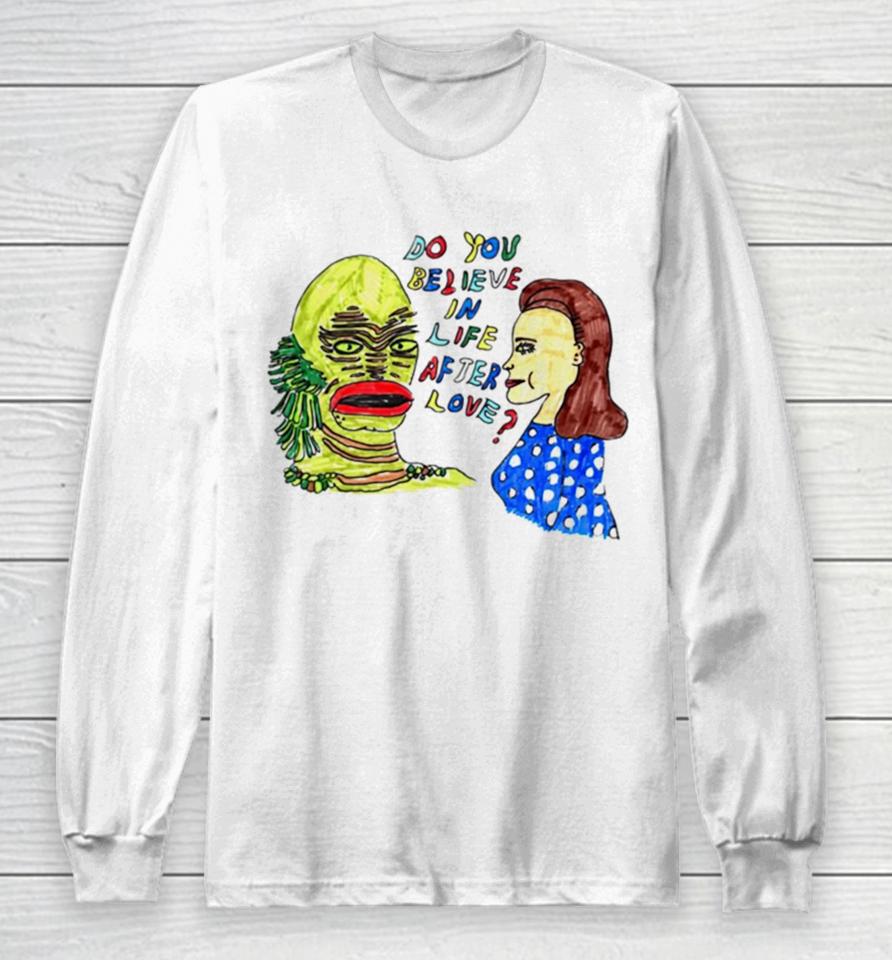 Gill Man Do You Believe In Life After Love Long Sleeve T-Shirt
