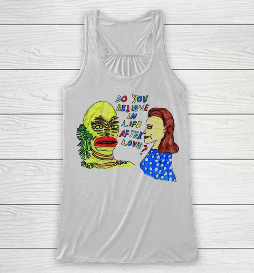 Gill Man Do You Believe In Life After Love Racerback Tank