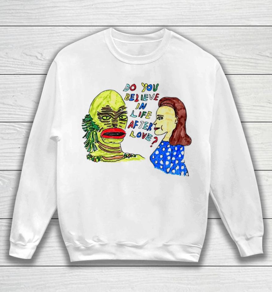 Gill Man Do You Believe In Life After Love Sweatshirt