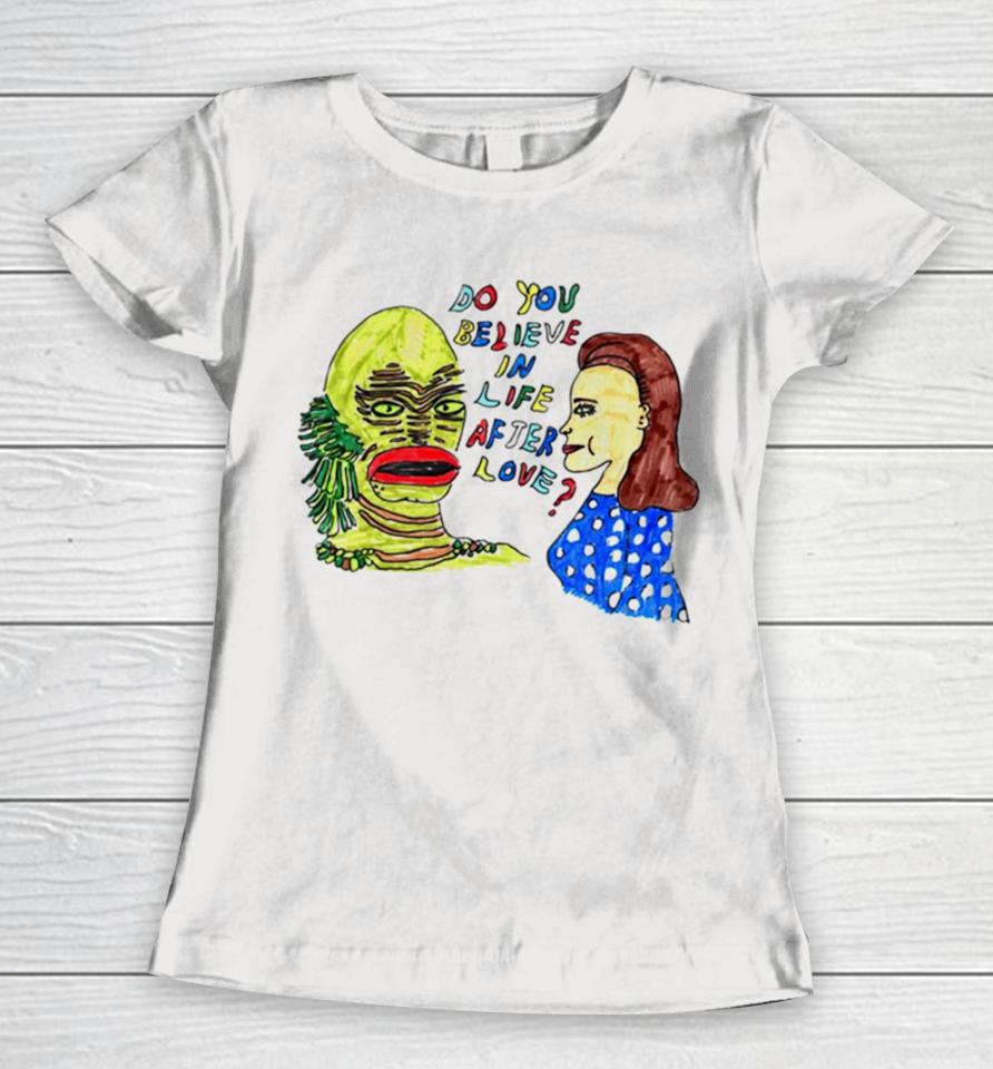 Gill Man Do You Believe In Life After Love Women T-Shirt