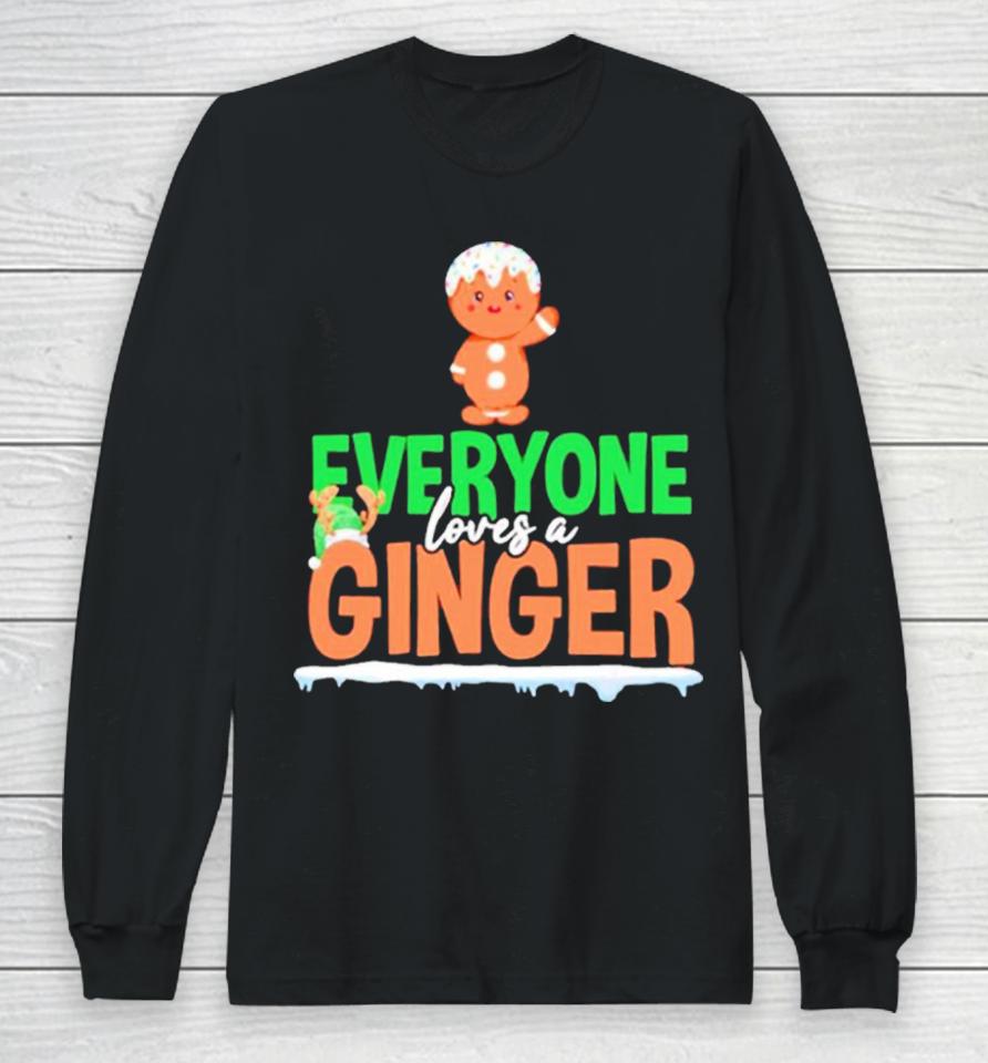 Gingerbread Everyone Loves A Ginger Christmas Long Sleeve T-Shirt