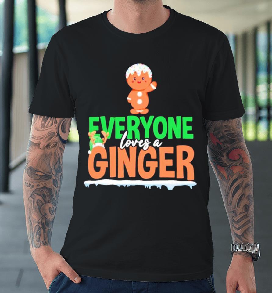 Gingerbread Everyone Loves A Ginger Christmas Premium T-Shirt