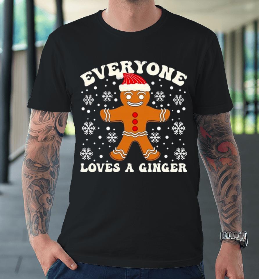 Gingerbread Everyone Loves A Ginger Christmas Premium T-Shirt