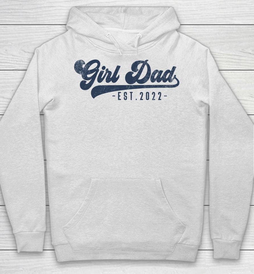 Girl Dad Est 2022 Girl Dad To Be Gifts New Daddy Hoodie
