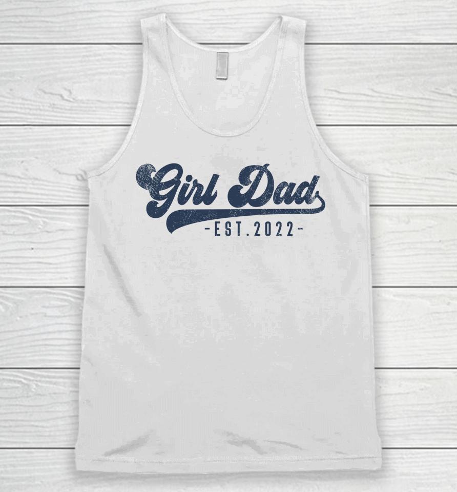 Girl Dad Est 2022 Girl Dad To Be Gifts New Daddy Unisex Tank Top