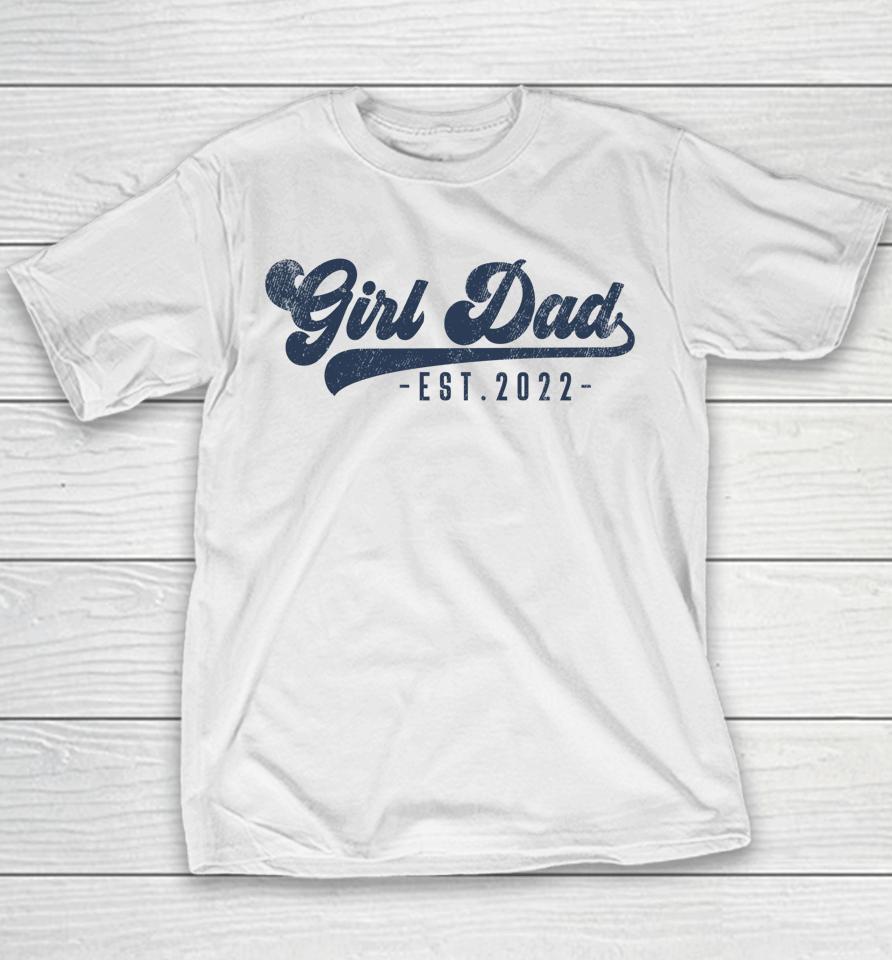 Girl Dad Est 2022 Girl Dad To Be Gifts New Daddy Youth T-Shirt