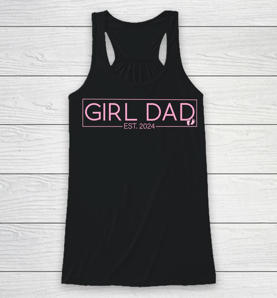 Girl Dad Est 2024 Newborn Daddy Father Baby Girl Racerback Tank