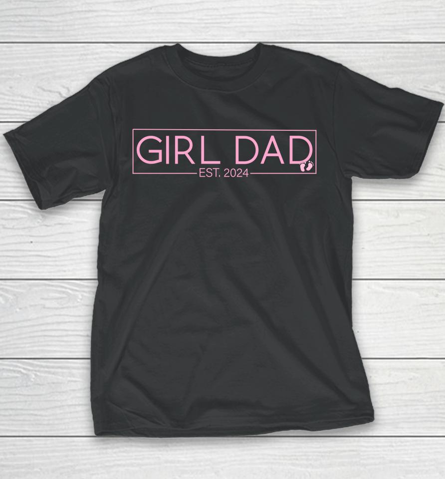 Girl Dad Est 2024 Newborn Daddy Father Baby Girl Youth T-Shirt