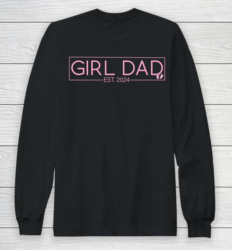 Girl Dad Est 2024 Newborn Daddy Father Baby Girl Long Sleeve T-Shirt