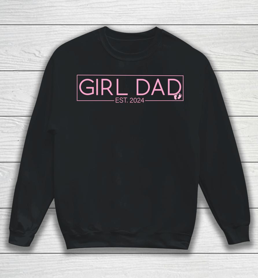 Girl Dad Est 2024 Newborn Daddy Father Baby Girl Sweatshirt