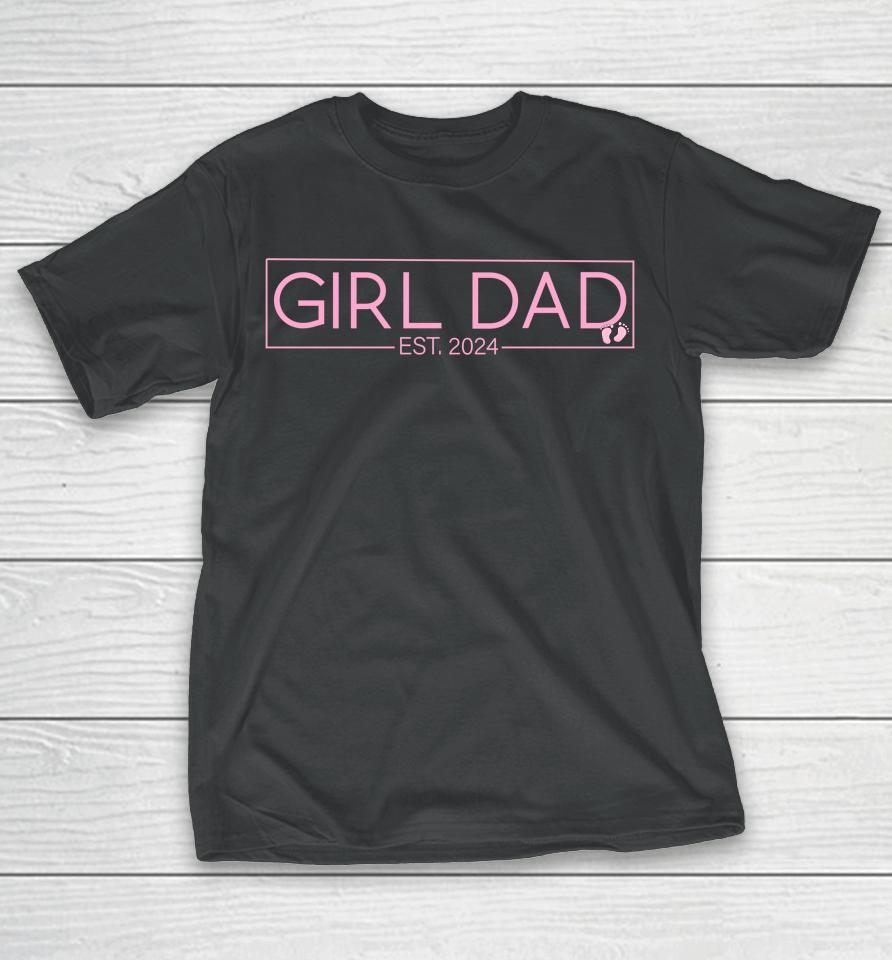 Girl Dad Est 2024 Newborn Daddy Father Baby Girl T-Shirt