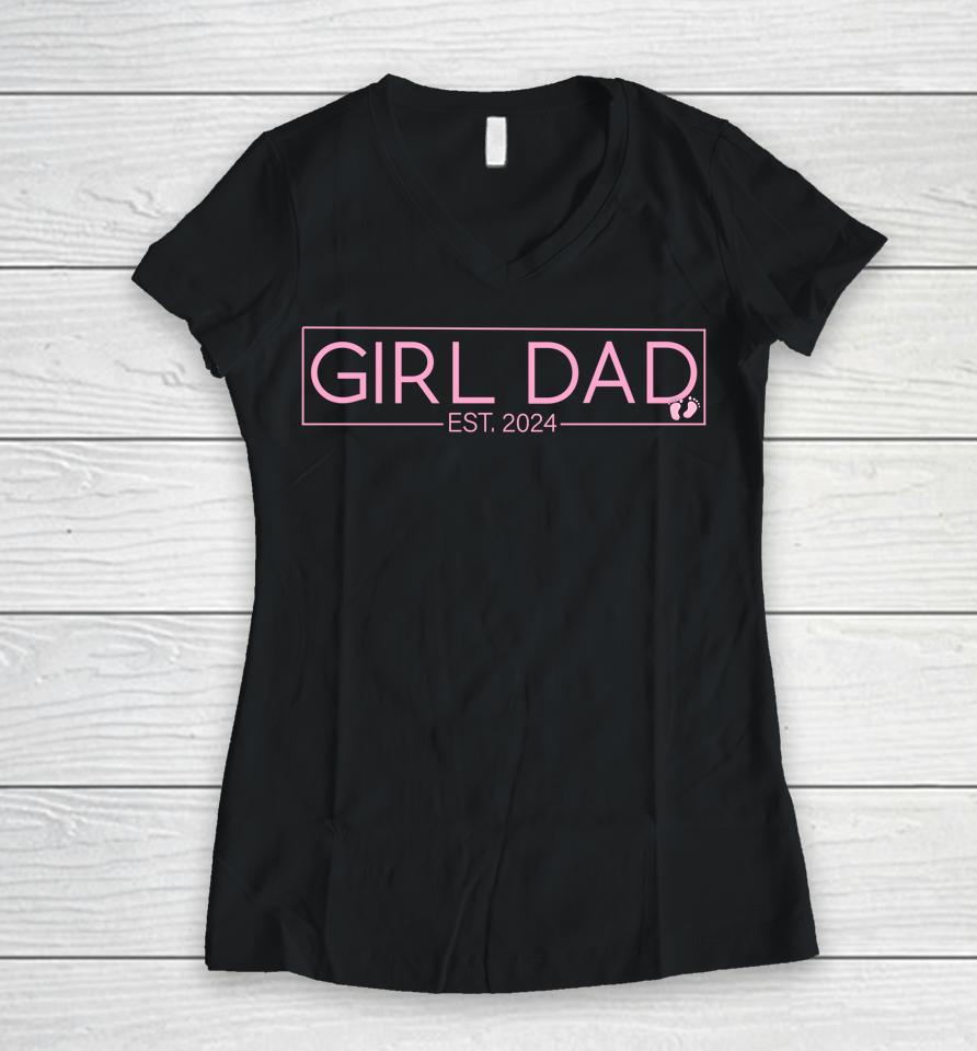 Girl Dad Est 2024 Newborn Daddy Father Baby Girl Women V-Neck T-Shirt