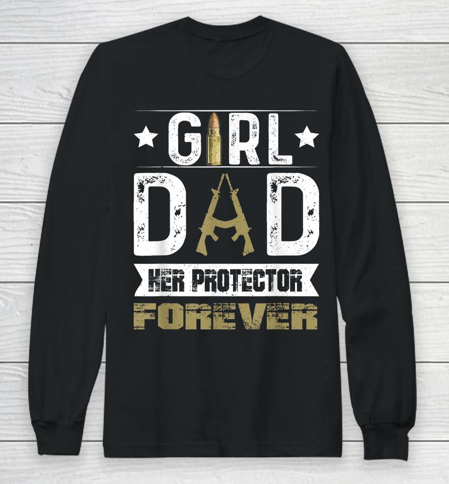 Girl Dad Her Protector Forever Father Day Long Sleeve T-Shirt