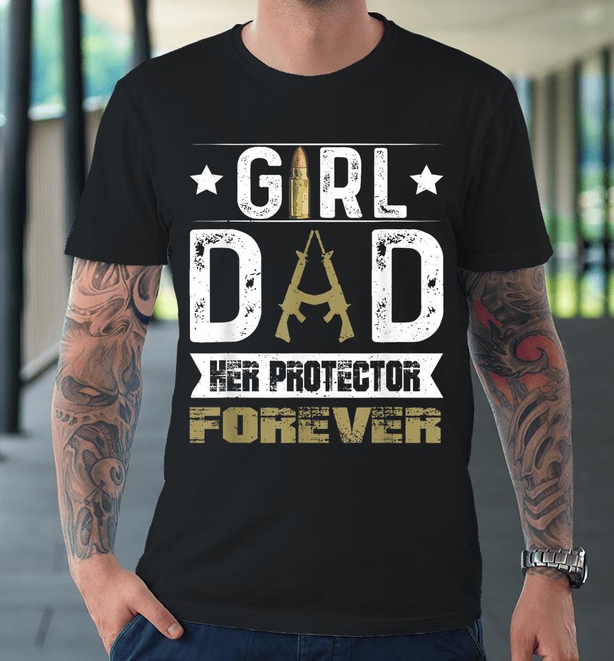 Girl Dad Her Protector Forever Father Day Premium T-Shirt