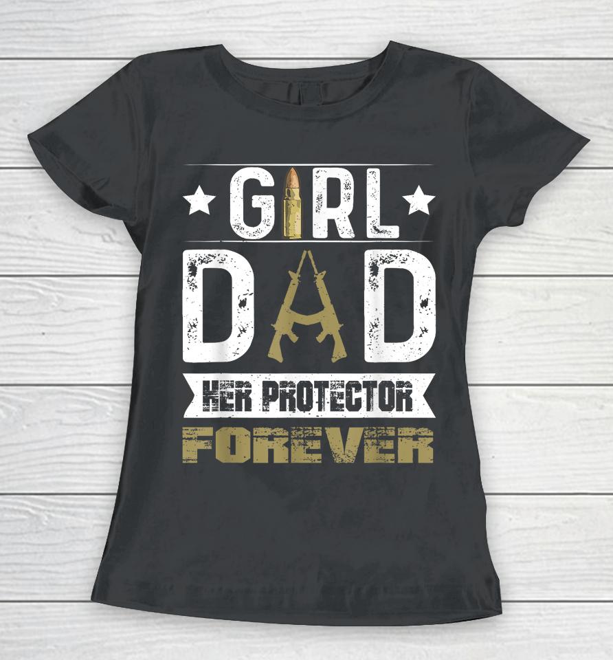 Girl Dad Her Protector Forever Father Day Women T-Shirt