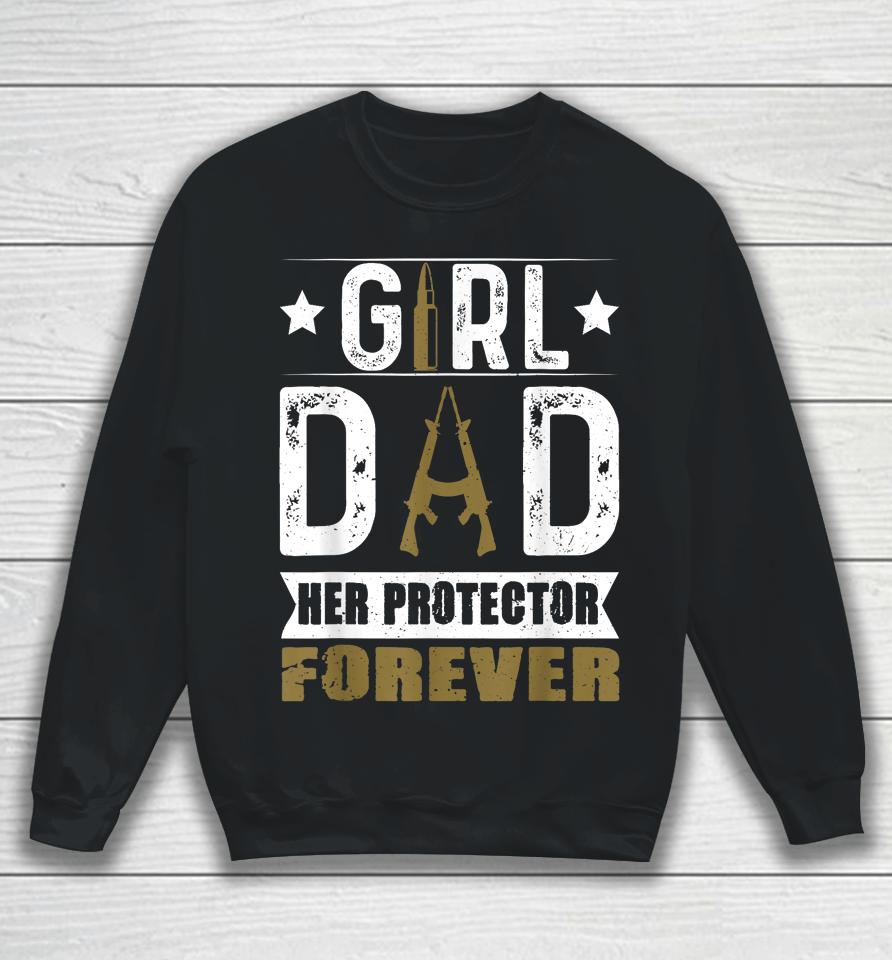 Girl Dad Her Protector Forever Father Day Sweatshirt