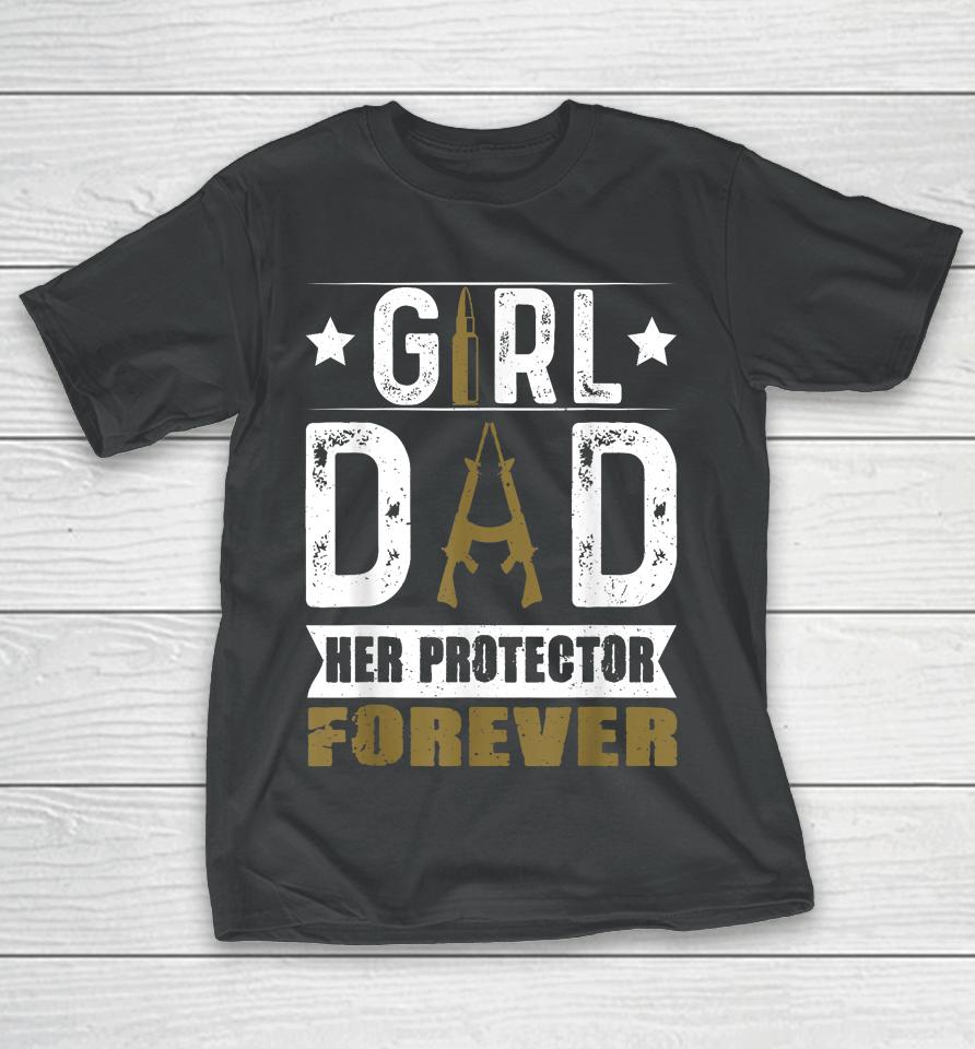 Girl Dad Her Protector Forever Father Day T-Shirt