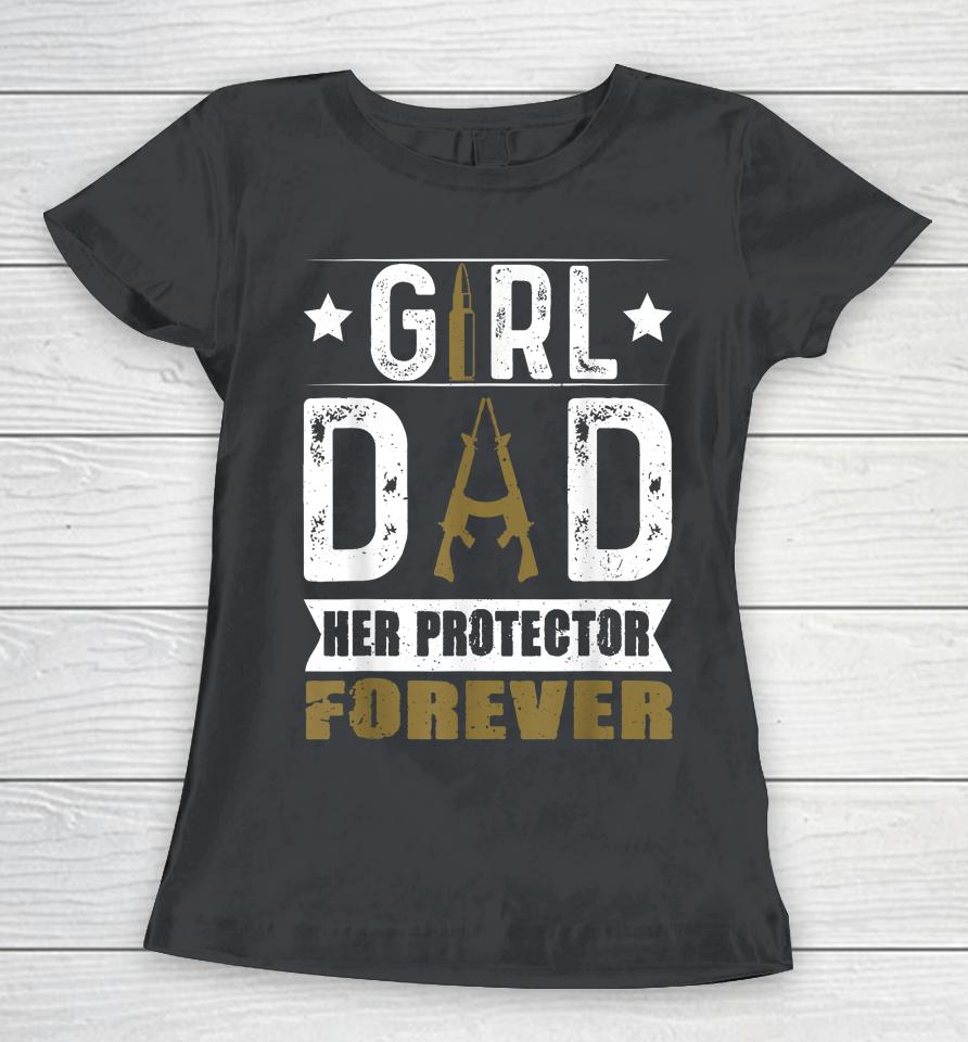 Girl Dad Her Protector Forever Father Day Women T-Shirt