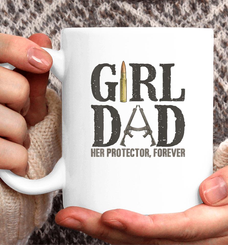 Girl Dad Her Protector Forever, Father Of Girls Daughter Coffee Mug