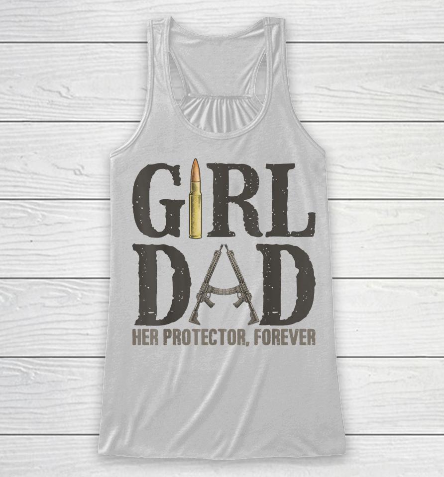 Girl Dad Her Protector Forever, Father Of Girls Daughter Racerback Tank