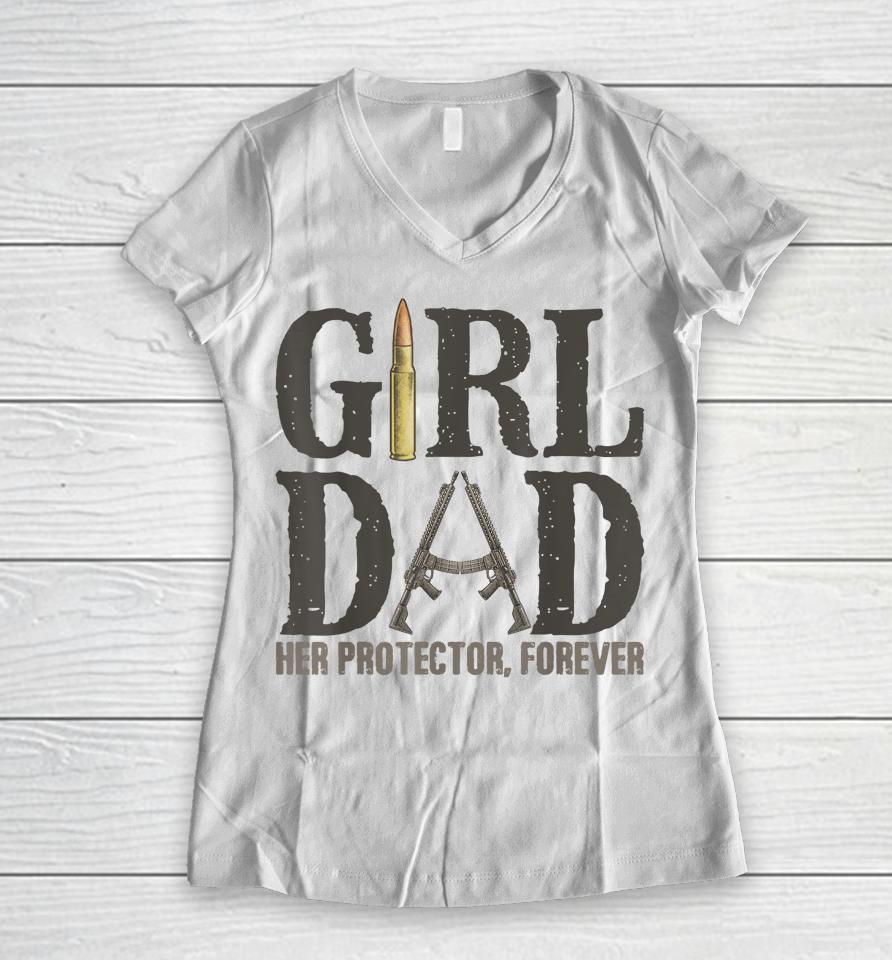 Girl Dad Her Protector Forever, Father Of Girls Daughter Women V-Neck T-Shirt