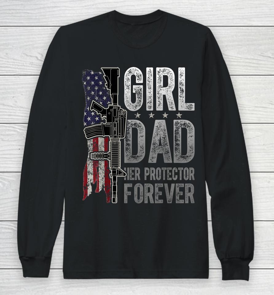 Girl Dad Her Protector Forever Funny Father Of Girls Long Sleeve T-Shirt