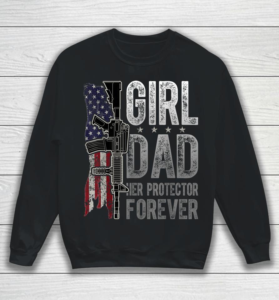 Girl Dad Her Protector Forever Funny Father Of Girls Sweatshirt