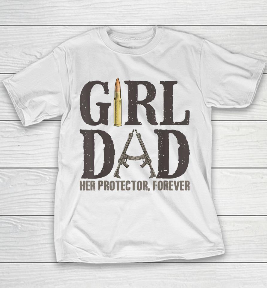 Girl Dad Her Protector Forever Funny Father Of Girls Youth T-Shirt