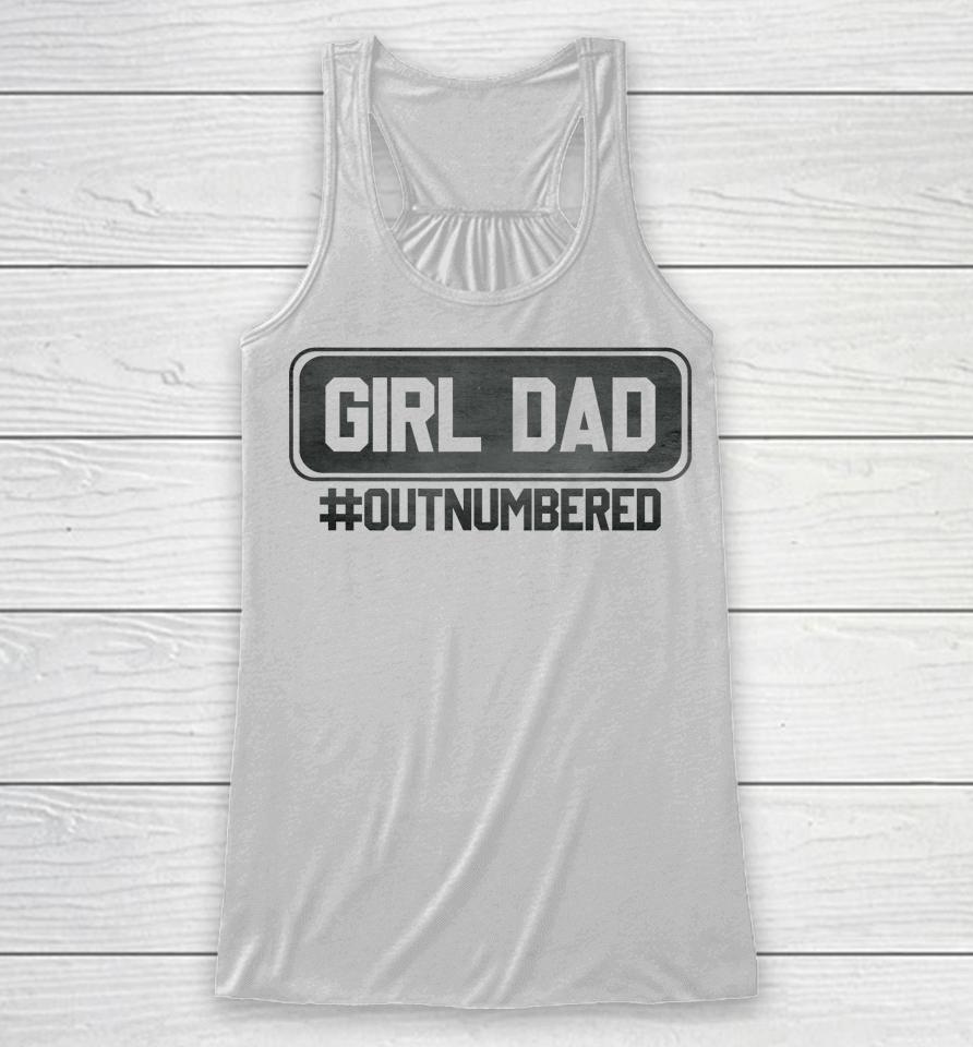 Girl Dad Officially Outnumbered Daughter Men Fathers Day Racerback Tank