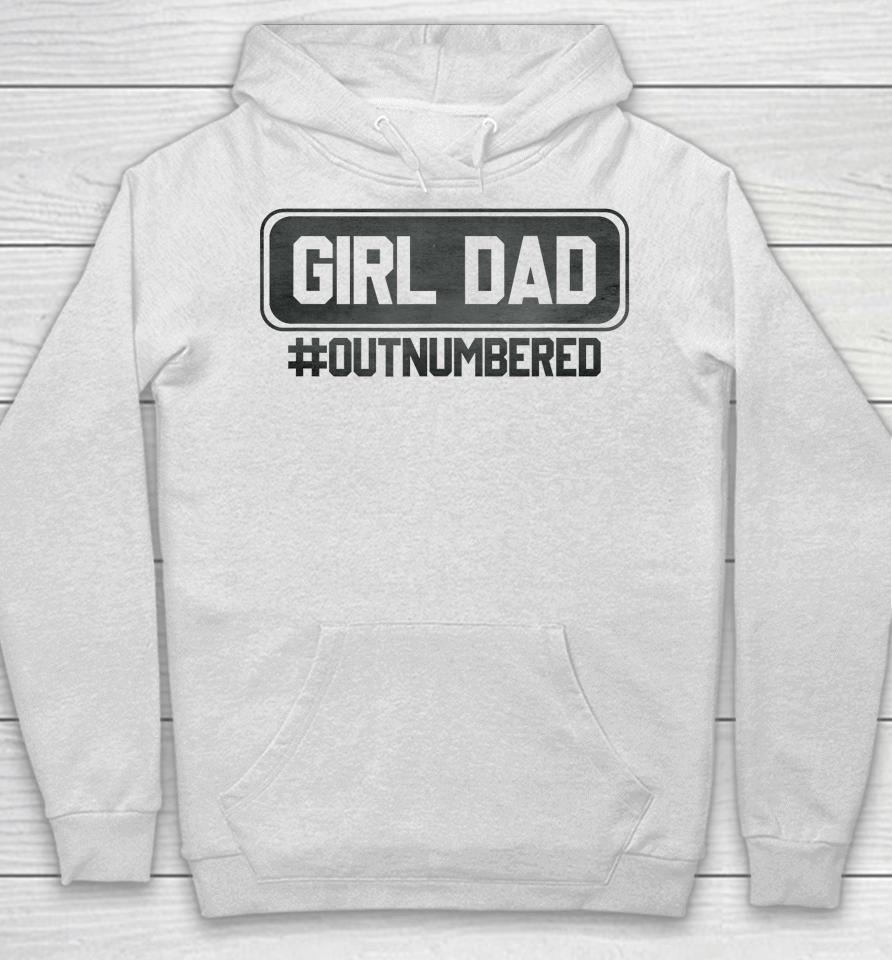 Girl Dad Officially Outnumbered Daughter Men Fathers Day Hoodie