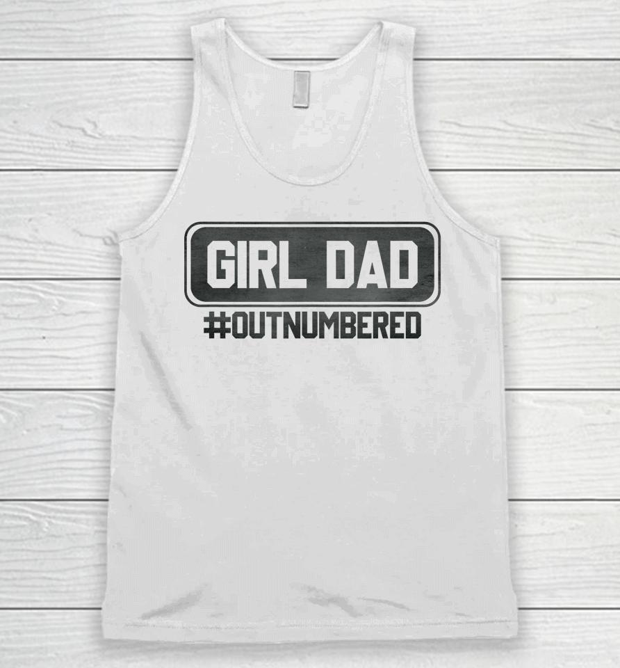 Girl Dad Officially Outnumbered Daughter Men Fathers Day Unisex Tank Top