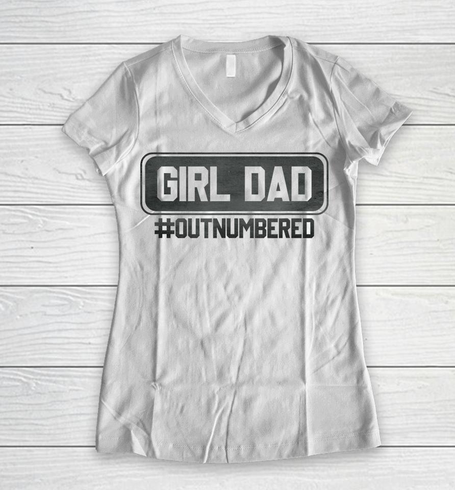 Girl Dad Officially Outnumbered Daughter Men Fathers Day Women V-Neck T-Shirt
