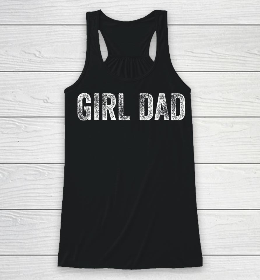 Girl Dad Shirt Men Proud Father Of Girls Fathers Day Vintage Racerback Tank