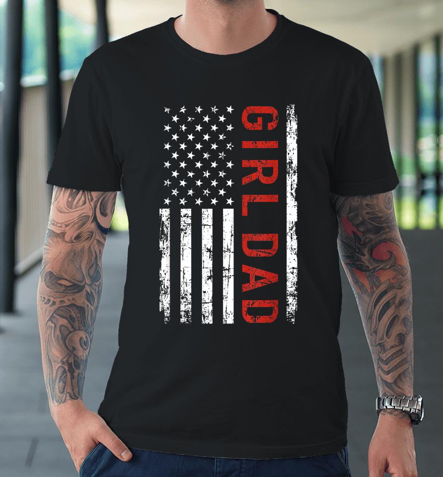 Girl Dad Shirt Men Proud Father Of Girls Fathers Day Vintage Premium T-Shirt