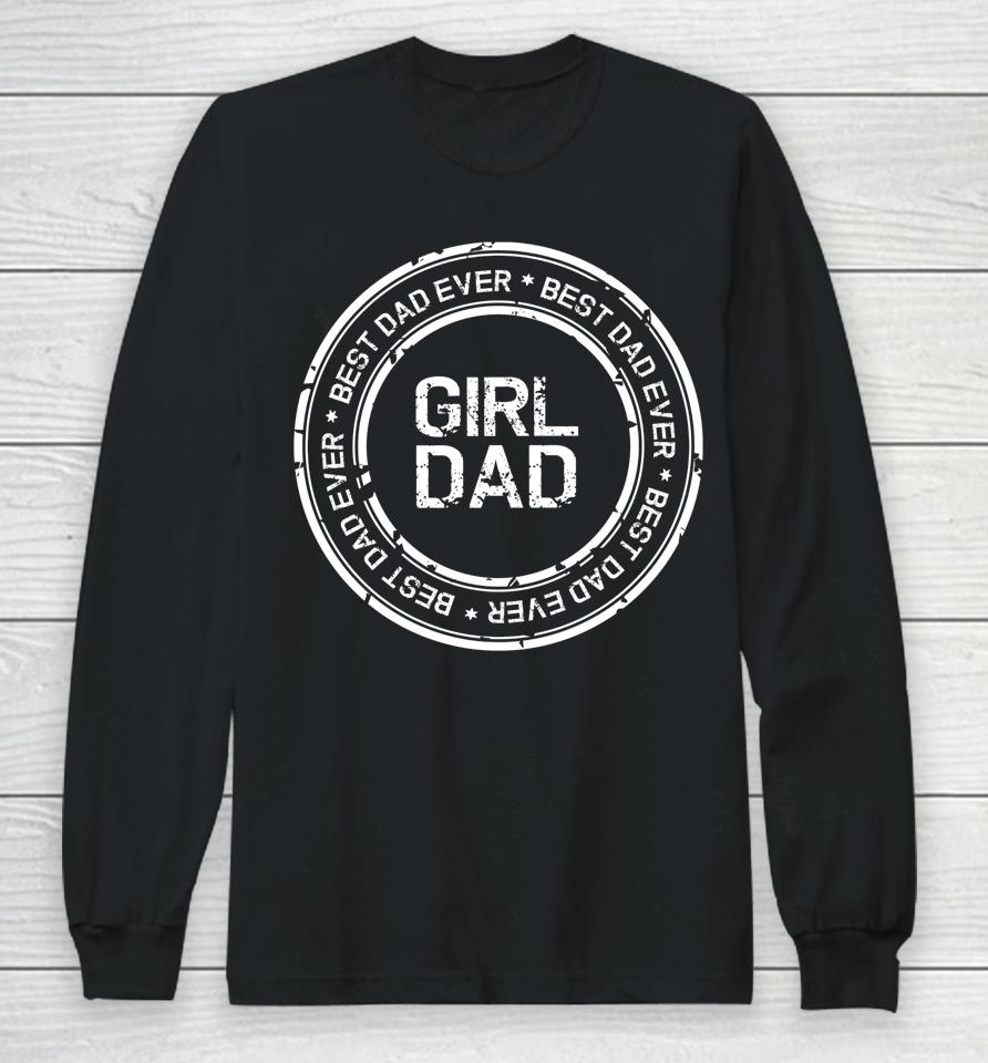 Girl Dad T-Shirt Girl Dad Proud Father Of Girl Long Sleeve T-Shirt
