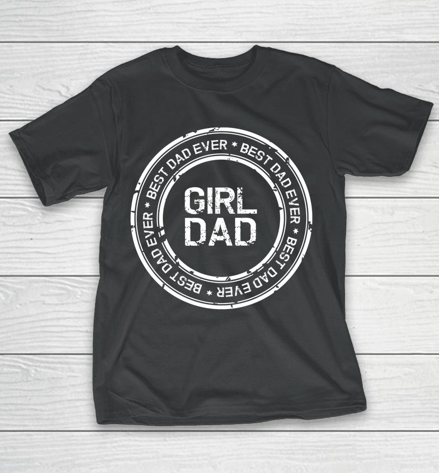 Girl Dad T-Shirt Girl Dad Proud Father Of Girl T-Shirt
