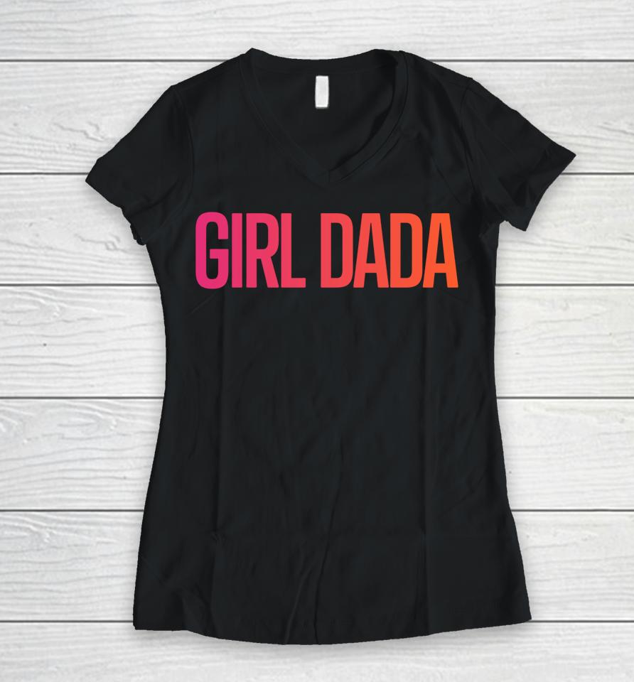 Girl Dada Shirt For Dad Vintage Proud Father Of Girl Dada Women V-Neck T-Shirt