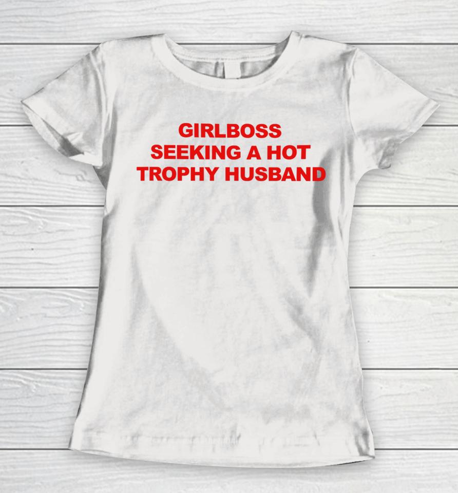 Girlboss Seeking A Hot Trophy Husband Women T-Shirt