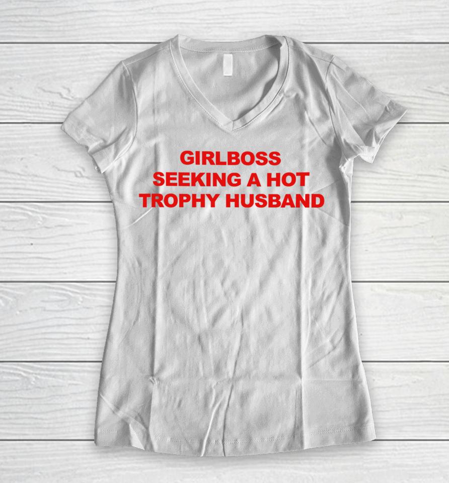 Girlboss Seeking A Hot Trophy Husband Women V-Neck T-Shirt