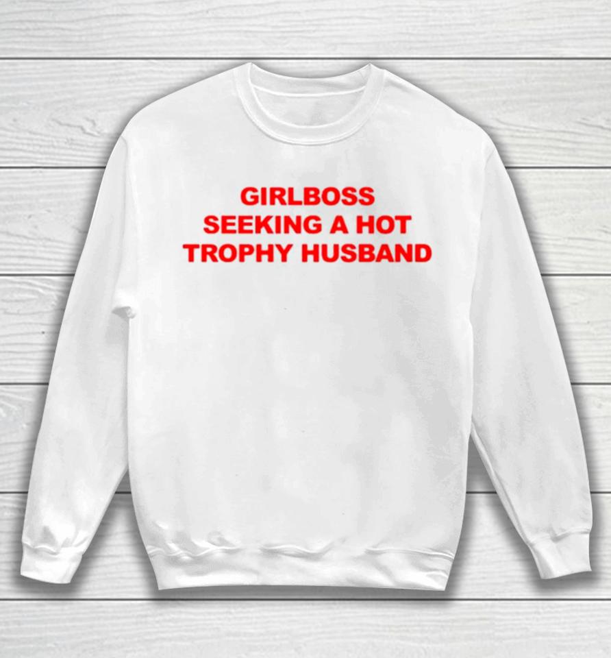 Girlboss Seeking A Hot Trophy Husband Sweatshirt