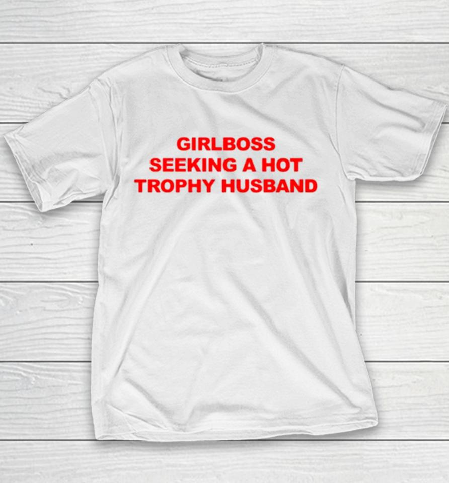 Girlboss Seeking A Hot Trophy Husband Youth T-Shirt