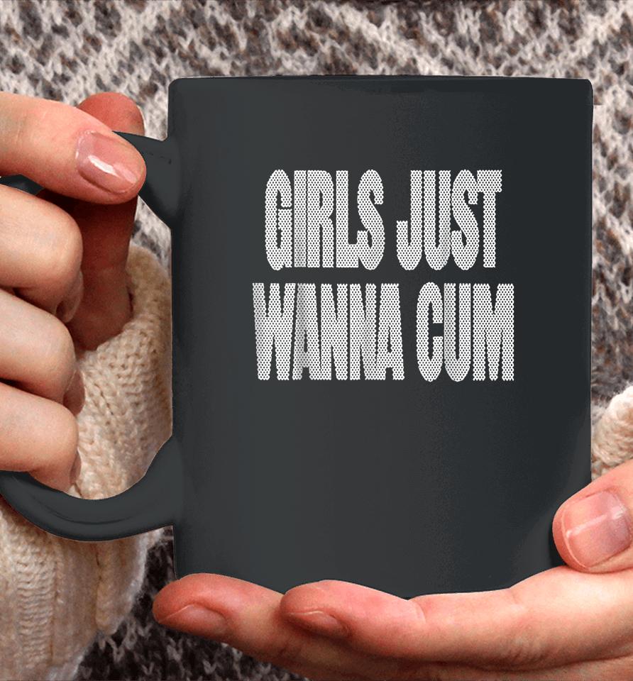 Girls Just Wanna Cum Coffee Mug