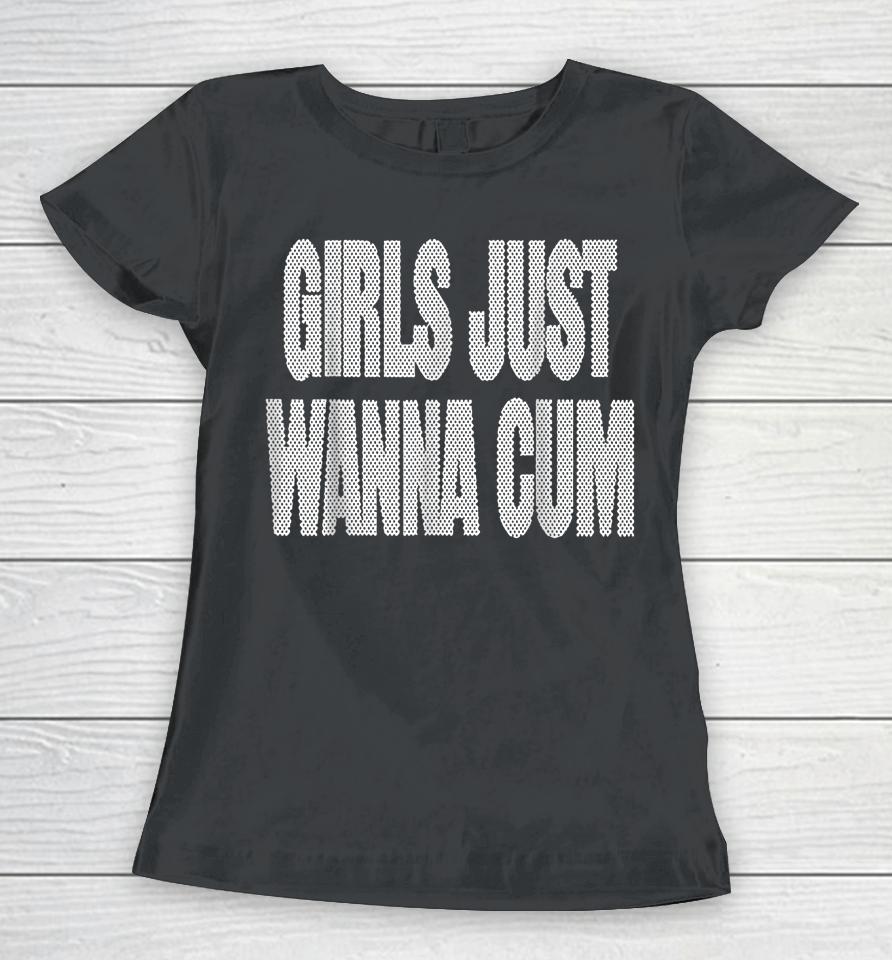 Girls Just Wanna Cum Women T-Shirt