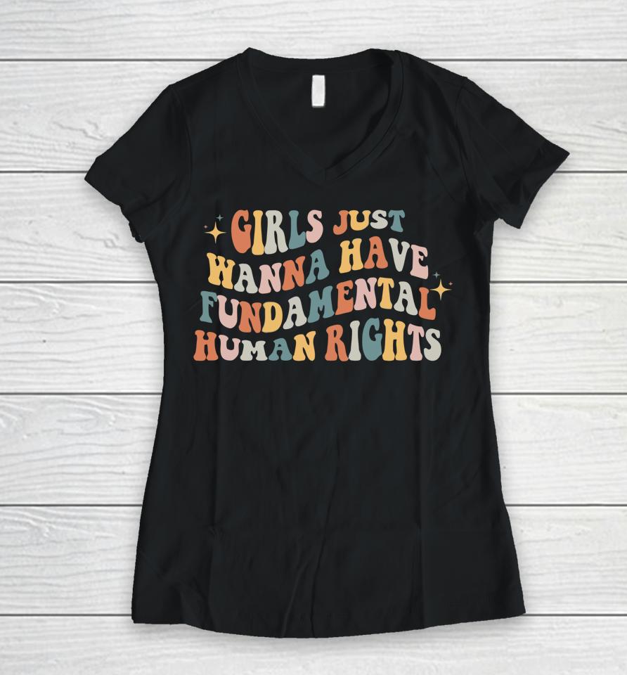 Girls Just Wanna Have Fundamental Human Rights Feminist Women V-Neck T-Shirt