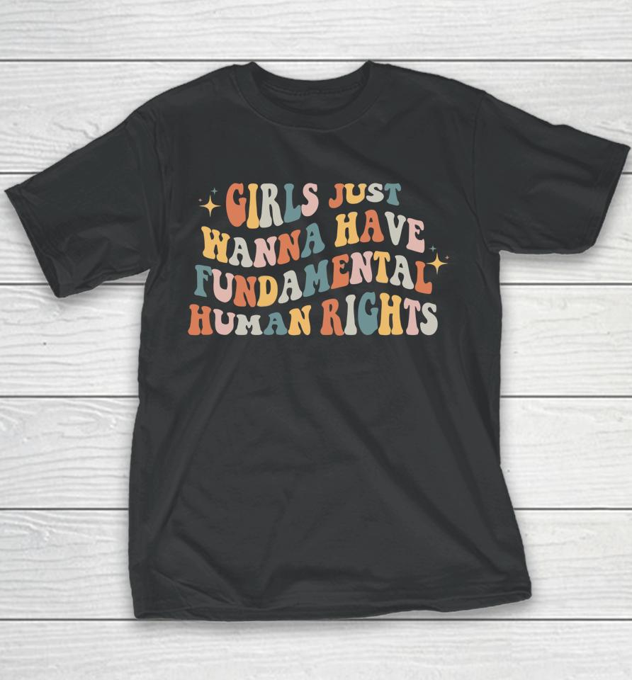 Girls Just Wanna Have Fundamental Human Rights Feminist Youth T-Shirt