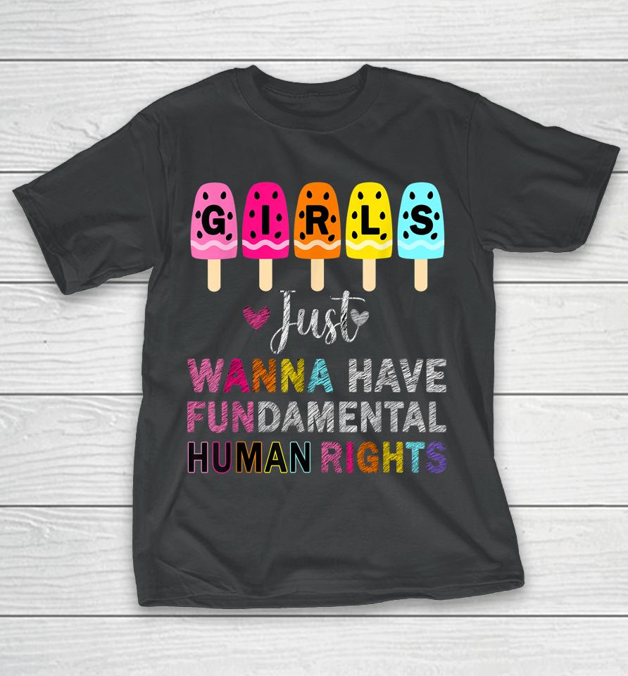Girls Just Wanna Have Fundamental Rights Feminism Womens T-Shirt