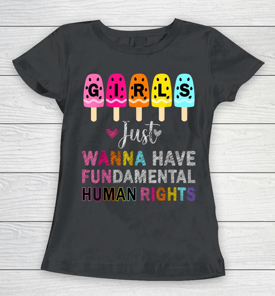 Girls Just Wanna Have Fundamental Rights Feminism Womens Women T-Shirt