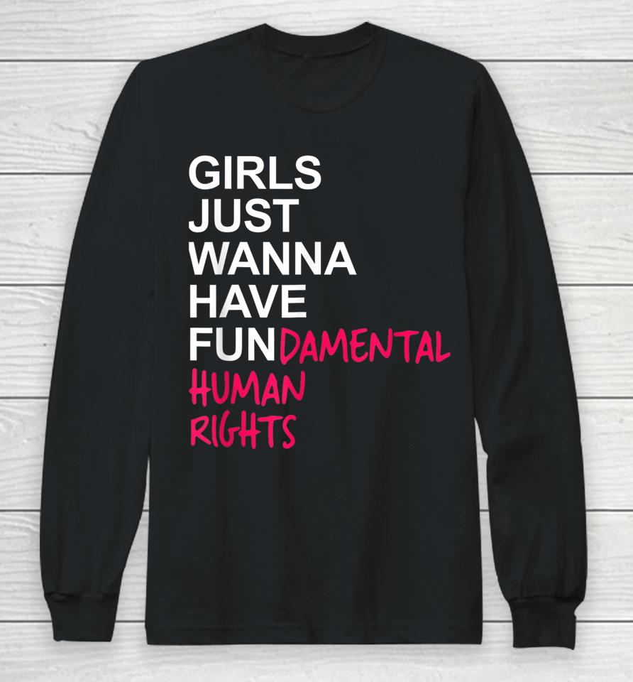 Girls Just Wanna Have Fundamental Rights Long Sleeve T-Shirt