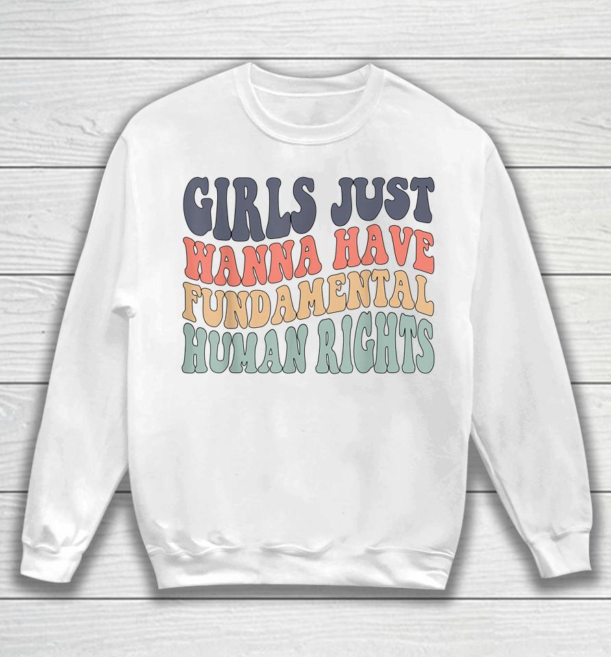 Girls Just Wanna Have Fundamental Rights Sweatshirt